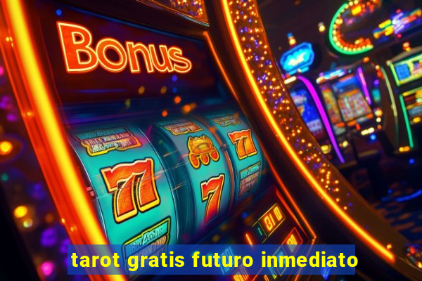 tarot gratis futuro inmediato